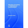 Managing Uncertainty in Organizational Communication