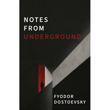 Notes from Underground: A Dark Psychological Novel of Alienation, Resentment, and Self-Destruction