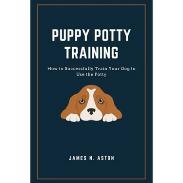 Puppy Potty Training: How to Successfully Train Your Dog to Use the Potty