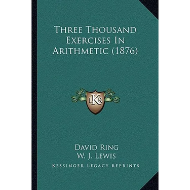 Three Thousand Exercises In Arithmetic (1876)