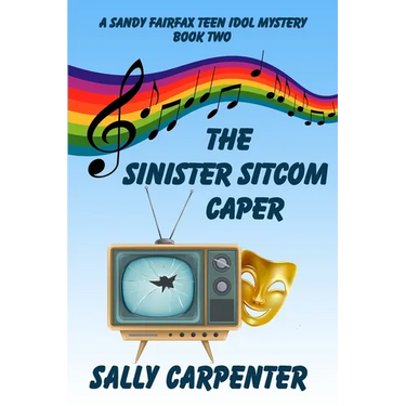 The Sinister Sitcom Caper: A Sandy Fairfax Teen Idol Mystery