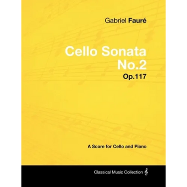 Gabriel Fauré - Cello Sonata No.2 - Op.117 - A Score for Cello and Piano