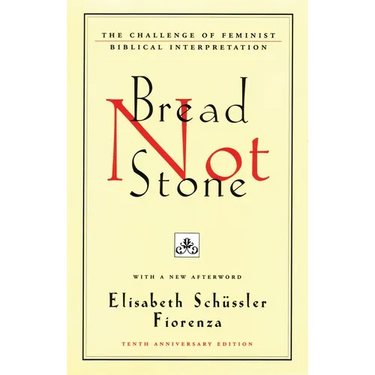 Bread Not Stone: The Challenge of Feminist Biblical Interpretation