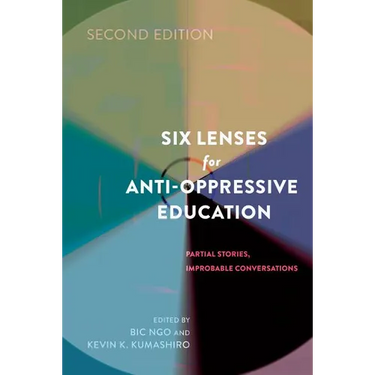 Six Lenses for Anti-Oppressive Education: Partial Stories, Improbable Conversations (Second Edition)
