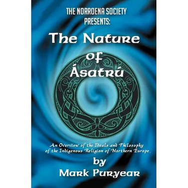 The Nature of Asatru: An Overview of the Ideals and Philosophy of the Indigenous Religion of Northern Europe