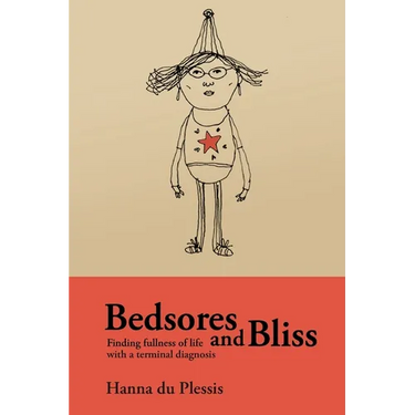 Bedsores and Bliss: Finding fullness of life with a terminal diagnosis