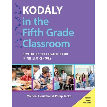 Kodaly in the Fifth Grade Classroom: Developing the Creative Brain in the 21st Century