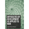 Difficulties of Development as Applied to Man