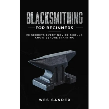 Blacksmithing for Beginners: 20 Secrets Every Novice Should Know Before Starting