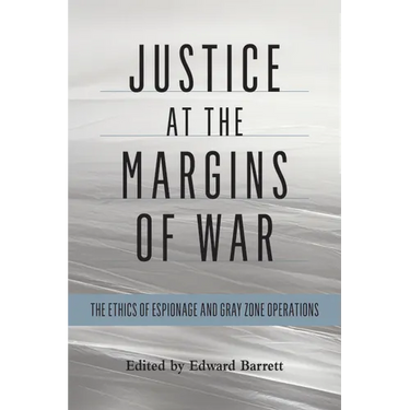 Justice at the Margins of War: The Ethics of Espionage and Gray Zone Operations