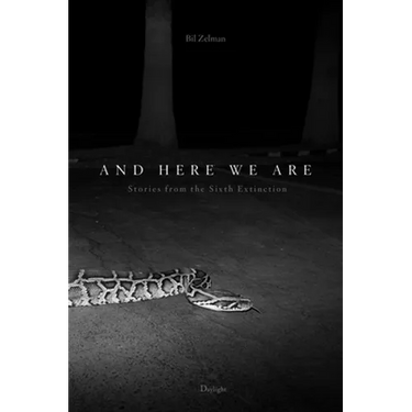 And Here We Are: Stories from the Sixth Extinction
