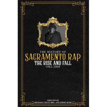 The History of Sacramento Rap: The Rise and Fall (1982-2009)