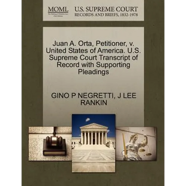 Juan A. Orta, Petitioner, V. United States of America. U.S. Supreme Court Transcript of Record with Supporting Pleadings