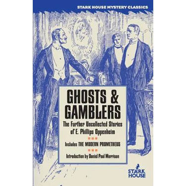 Ghosts & Gamblers: The Further Uncollected Stories of E. Phillips Oppenheim