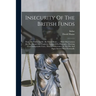 Insecurity Of The British Funds: Essay On Public Credit: By David Hume ...: With Observations On The Sound And Prophetic Nature Of Its Principles: She