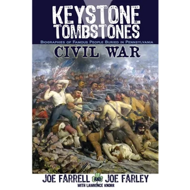 Keystone Tombstones Civil War: Biographies of Famous People Buried in Pennsylvania