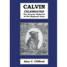 Calvin Celebrated: The Geneva Reformer & His Huguenot Sons