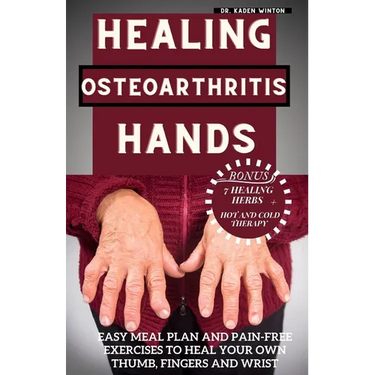 Healing Osteoarthritis Hands: Easy meal plan and pain-free exercises to heal your own thumb, fingers and wrist.