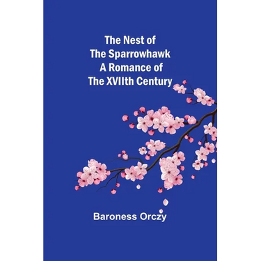 The Nest of the Sparrowhawk: A Romance of the XVIIth Century