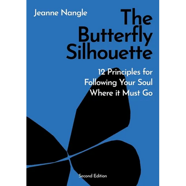 The Butterfly Silhouette: 12 Principles for Following Your Soul Where it Must Go