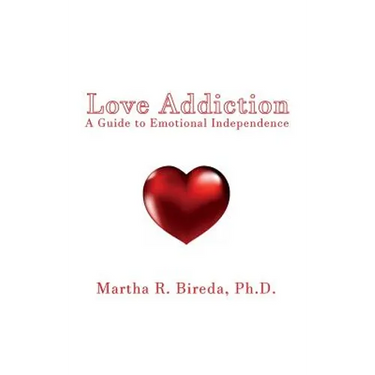 Love Addiction: A Guide to Emotional Independence