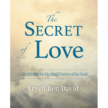 The Secret of Love: A Glimpse into the Mystical Wisdom of Rav Kook