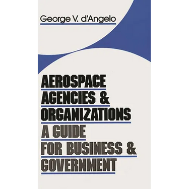 Aerospace Agencies and Organizations: A Guide for Business and Government