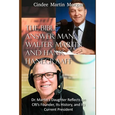 The Bible Answer Man: Walter Martin and Hank Hanegraaff: Dr. Martin's Daughter Reflects on CRI's Founder, Its History, and Its Current President