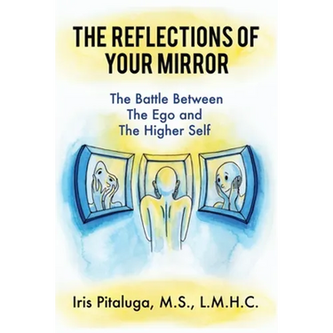 The Reflections of Your Mirror: The Battle Between Your Ego and Your Higher Self