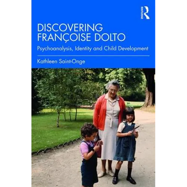 Discovering Françoise Dolto: Psychoanalysis, Identity and Child Development