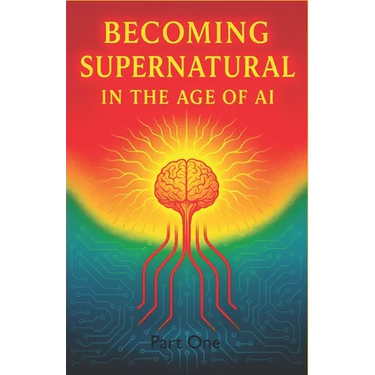 Becoming Supernatural in the Age of AI: Part One: The Blueprint for a Sovereign Self