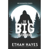 The Big Bigfoot Book: 100 Encounter Stories