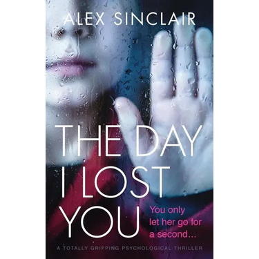 The Day I Lost You: A totally gripping psychological thriller