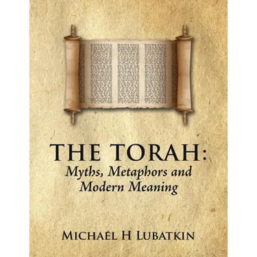 The Torah: Myths, Metaphors and Modern Meaning