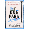 The Dog Park Detectives: Murder Is Never Just a Walk in the Park . . .