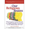 Our Religious Brains: What Cognitive Science Reveals about Belief, Morality, Community and Our Relationship with God