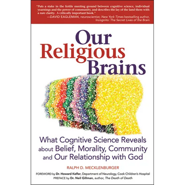 Our Religious Brains: What Cognitive Science Reveals about Belief, Morality, Community and Our Relationship with God
