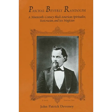 Paschal Beverly Randolph: A Nineteenth-Century Black American Spiritualist, Rosicrucian, and Sex Magician