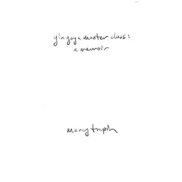 Yin Yoga Master Class: A Memoir