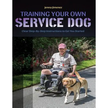 Training Your Own Service Dog: Clear Step by Step Instructions to Get You Started