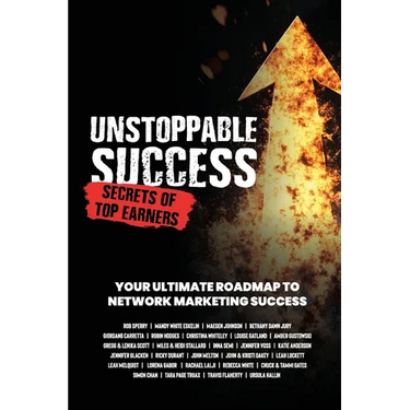 Unstoppable Success. Secrets of Top Earners. Your Ultimate Roadmap to Network Marketing Success