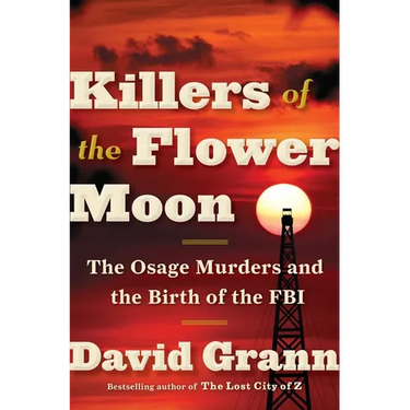 Killers of the Flower Moon: The Osage Murders and the Birth of the FBI