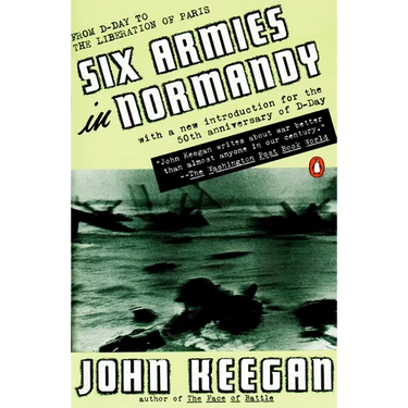 Six Armies in Normandy: From D-Day to the Liberation of Paris; June 6 - Aug. 5, 1944; Revised