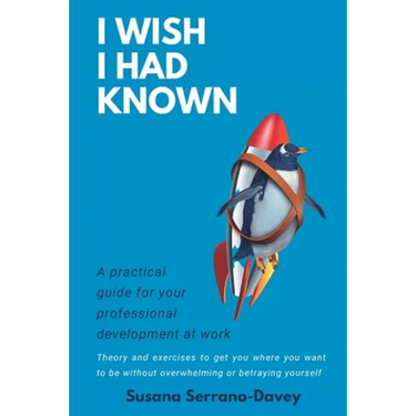 I Wish I Had Known: A practical guide for your professional development at work