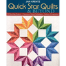 Quick Star Quilts & Beyond: 20 Dazzling Projects - Classroom-Tested Techniques - Galaxy of Inspiration