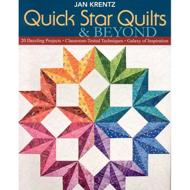 Quick Star Quilts & Beyond: 20 Dazzling Projects - Classroom-Tested Techniques - Galaxy of Inspiration
