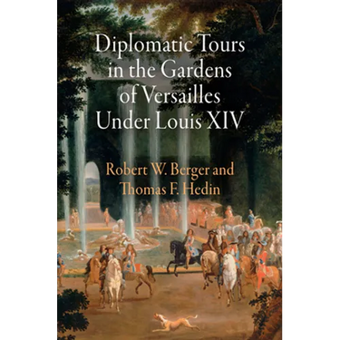 Diplomatic Tours in the Gardens of Versailles Under Louis XIV
