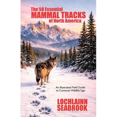 The 50 Essential Mammal Tracks of North America: An Illustrated Field Guide to Common Wildlife Sign
