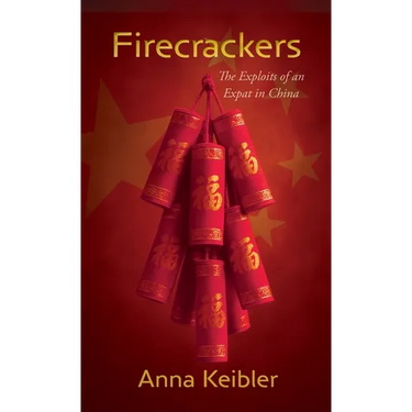 Firecrackers: The Exploits of an Expat in China