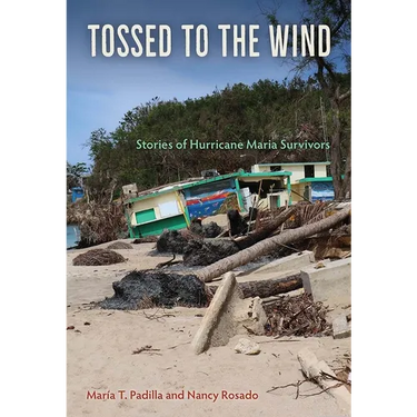 Tossed to the Wind: Stories of Hurricane Maria Survivors